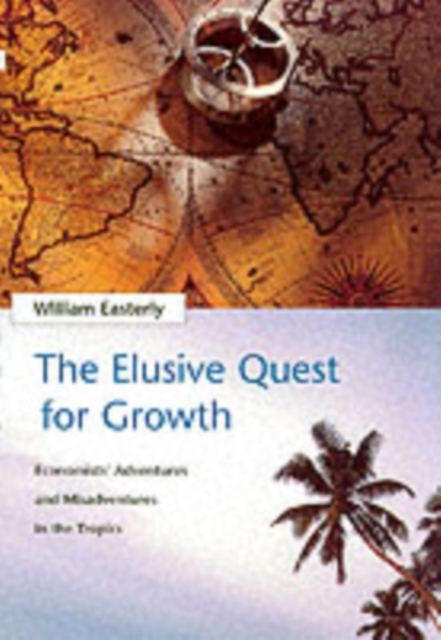 The Elusive Quest for Growth : Economists' Adventures and Misadventures in the Tropics, Paperback / softback Book