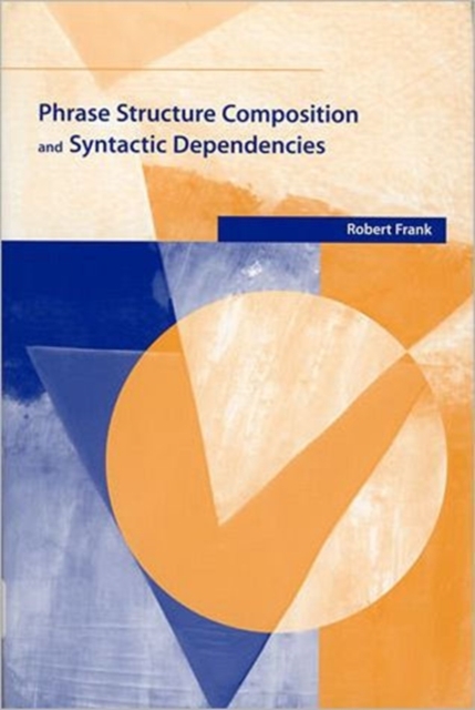 Phrase Structure Composition and Syntactic Dependencies : Volume 38, Paperback / softback Book