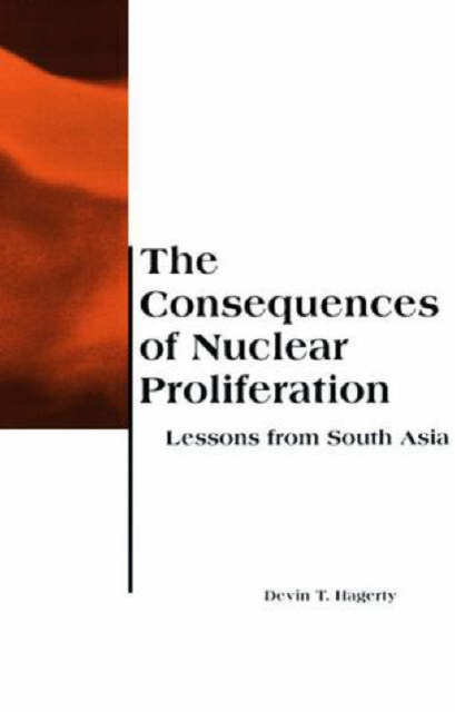 The Consequences of Nuclear Proliferation : Lessons from South Asia, Paperback / softback Book