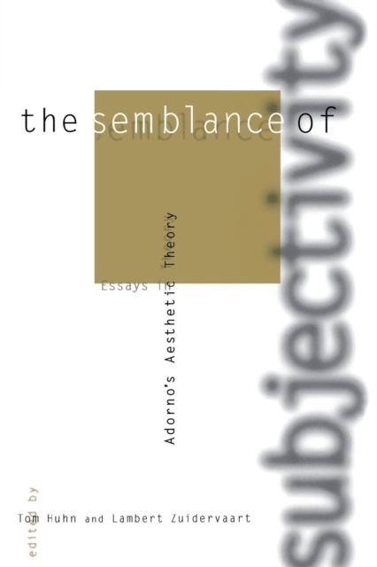 The Semblance of Subjectivity : Essays in Adorno's Aesthetic Theory, Paperback / softback Book