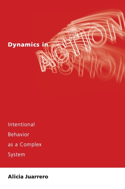 Dynamics in Action : Intentional Behavior as a Complex System, Paperback / softback Book