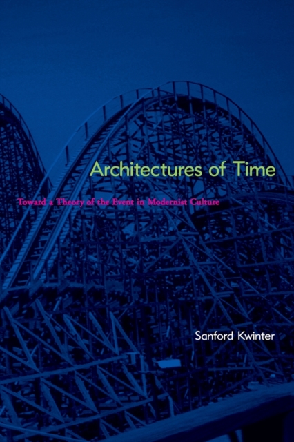 Architectures of Time : Toward a Theory of the Event in Modernist Culture, Paperback / softback Book