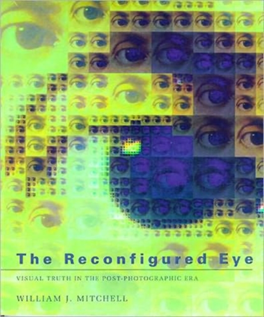 The Reconfigured Eye : Visual Truth in the Post-Photographic Era, Paperback / softback Book
