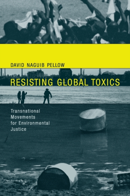 Resisting Global Toxics : Transnational Movements for Environmental Justice, Paperback / softback Book