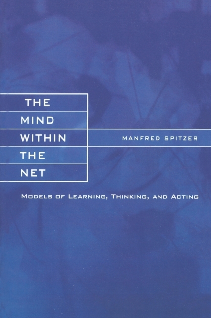 The Mind within the Net : Models of Learning, Thinking, and Acting, Paperback / softback Book
