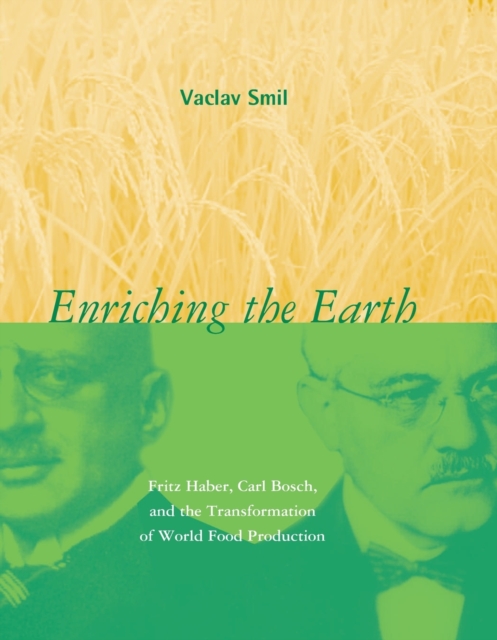 Enriching the Earth : Fritz Haber, Carl Bosch, and the Transformation of World Food Production, Paperback / softback Book