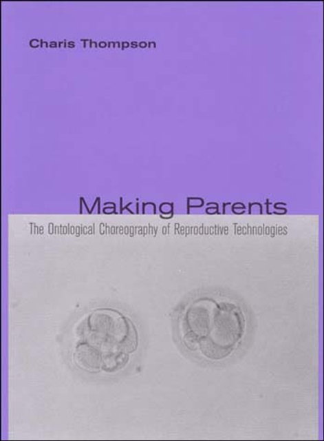 Making Parents : The Ontological Choreography of Reproductive Technologies, Paperback / softback Book