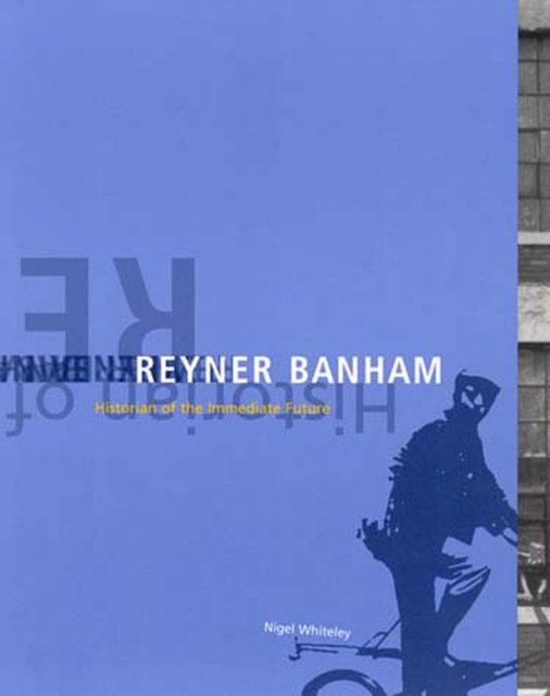 Reyner Banham : Historian of the Immediate Future, Paperback / softback Book