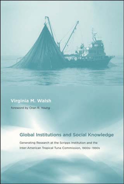 Global Institutions and Social Knowledge : Generating Research at the Scripps Institution and the Inter-American Tropical Tuna Commission, 1900s–1990s, Paperback / softback Book