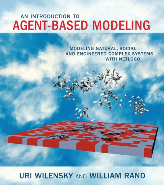 An Introduction to Agent-Based Modeling : Modeling Natural, Social, and Engineered Complex Systems with NetLogo, Paperback / softback Book