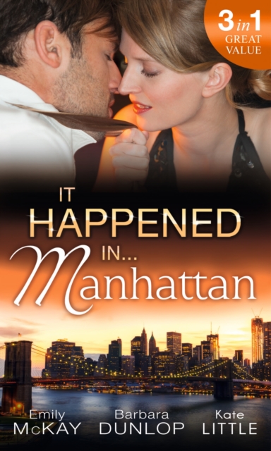 It Happened in Manhattan : Affair with the Rebel Heiress / The Billionaire's Bidding / Tall, Dark & Cranky, Paperback Book