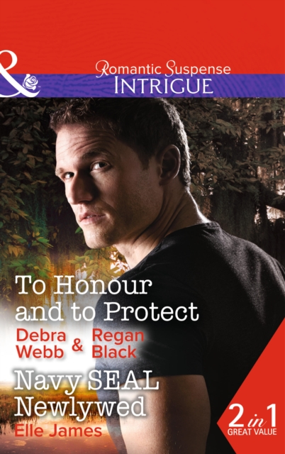 To Honour And To Protect : To Honour and to Protect (the Specialists: Heroes Next Door, Book 3) / Navy Seal Newlywed (Covert Cowboys, Inc., Book 7), Paperback / softback Book