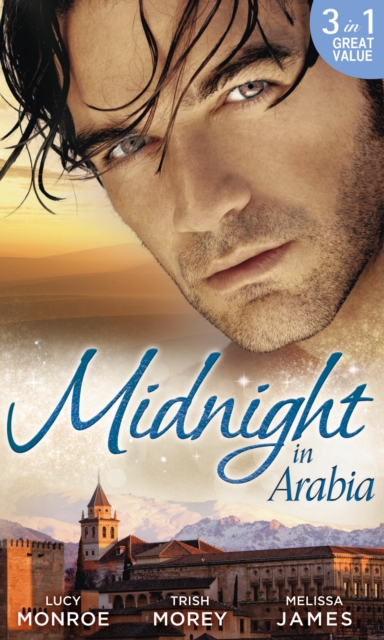 Midnight in Arabia : Heart of a Desert Warrior / The Sheikh's Last Gamble / The Sheikh's Jewel, Paperback Book