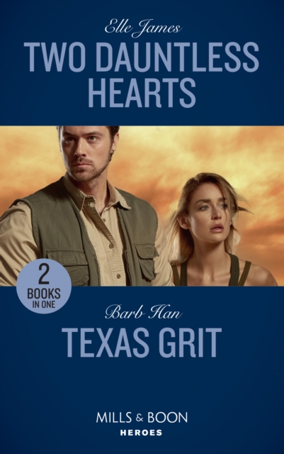 Two Dauntless Hearts : Two Dauntless Hearts (Mission: Six) / Texas Grit (Crisis: Cattle Barge), Paperback / softback Book