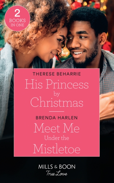 His Princess By Christmas / Meet Me Under The Mistletoe : His Princess by Christmas / Meet Me Under the Mistletoe (Match Made in Haven), Paperback / softback Book