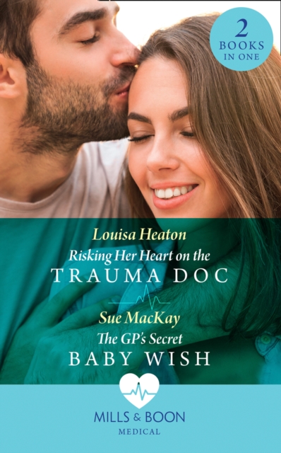 Risking Her Heart On The Trauma Doc / The Gp's Secret Baby Wish : Risking Her Heart on the Trauma DOC / the Gp's Secret Baby Wish, Paperback / softback Book