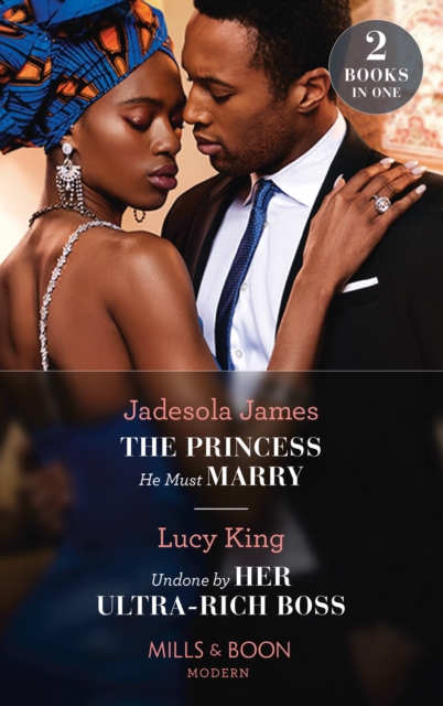 The Princess He Must Marry / Undone By Her Ultra-Rich Boss : The Princess He Must Marry (Passionately Ever After...) / Undone by Her Ultra-Rich Boss (Passionately Ever After...), Paperback / softback Book