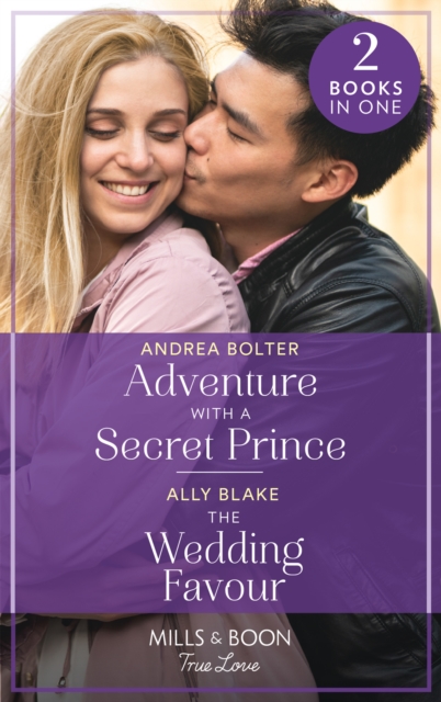 Adventure With A Secret Prince / The Wedding Favour : Adventure with a Secret Prince / the Wedding Favour, Paperback / softback Book