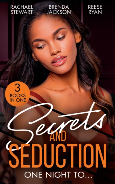 Secrets And Seduction: One Night To... : Getting Dirty (Getting Down & Dirty) / an Honorable Seduction / Seduced by Second Chances, Paperback / softback Book