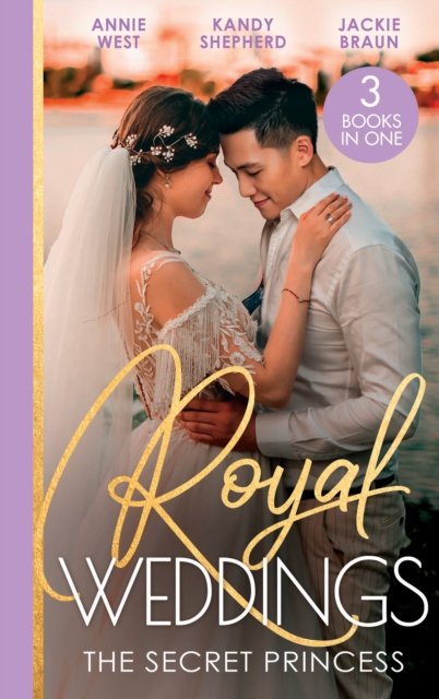 Royal Weddings: The Secret Princess : Revelations of a Secret Princess / Falling for the Secret Princess / Confessions of a Girl-Next-Door, Paperback / softback Book