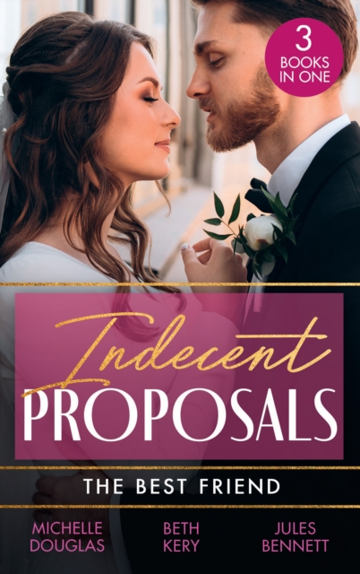 Indecent Proposals: The Best Friend : First Comes Baby... (Mothers in a Million) / the Soldier's Baby Bargain / from Best Friend to Daddy, Paperback / softback Book