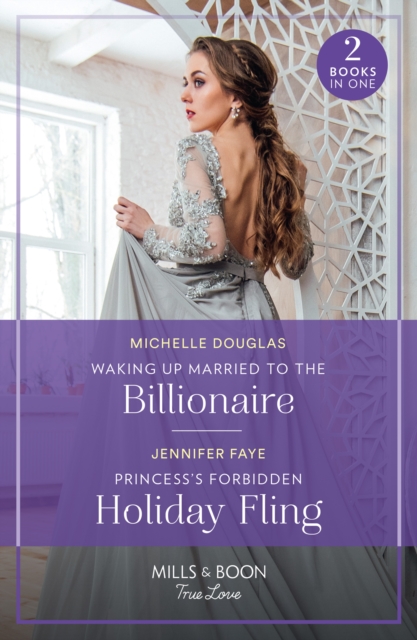 Waking Up Married To The Billionaire / Princess's Forbidden Holiday Fling : Waking Up Married to the Billionaire / Princess's Forbidden Holiday Fling (Princesses of Rydiania), Paperback / softback Book