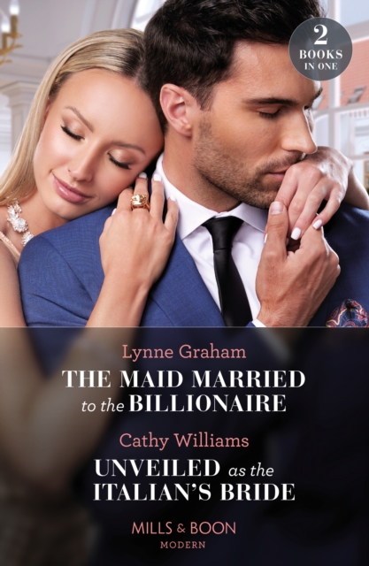 The Maid Married To The Billionaire / Unveiled As The Italian's Bride : The Maid Married to the Billionaire (Cinderella Sisters for Billionaires) / Unveiled as the Italian's Bride, Paperback / softback Book