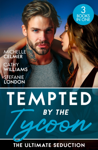 Tempted By The Tycoon: The Ultimate Seduction : Virgin Princess, Tycoon's Temptation (Royal Seductions) / the Tycoon's Ultimate Conquest / the Tycoon's Stowaway, Paperback / softback Book