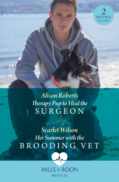 Therapy Pup To Heal The Surgeon / Her Summer With The Brooding Vet : Therapy Pup to Heal the Surgeon / Her Summer with the Brooding Vet, Paperback / softback Book