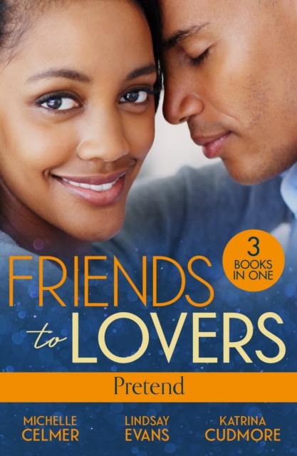 Friends To Lovers: Pretend : More Than a Convenient Bride (Texas Cattleman's Club: After the Storm) / Affair of Pleasure / Best Friend to Princess Bride, Paperback / softback Book