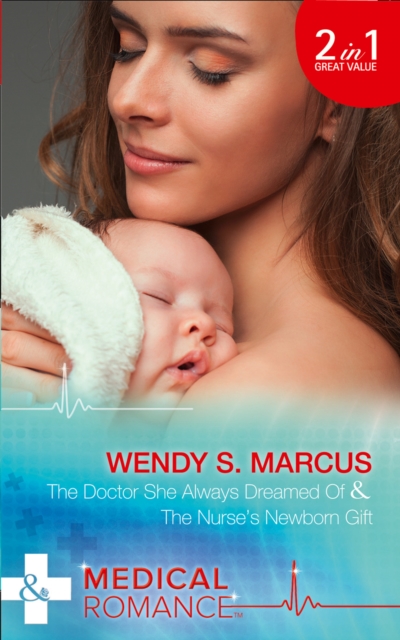 The Doctor She Always Dreamed of : The Nurse's Newborn Gift, Paperback Book