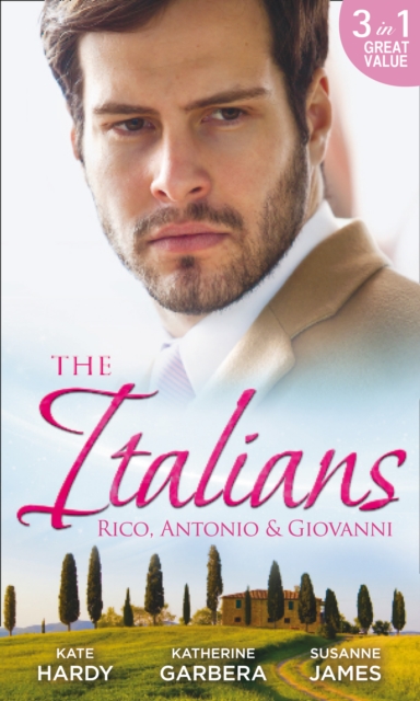 The Italians: Rico, Antonio and Giovanni : The Hidden Heart of Rico Rossi / The Moretti Seduction / The Boselli Bride, Paperback Book
