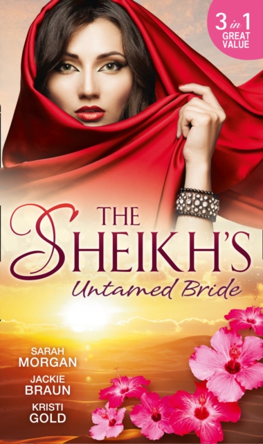 The Sheikh's Untamed Bride : Lost to the Desert Warrior / Sheikh in the City / Her Ardent Sheikh, Paperback Book
