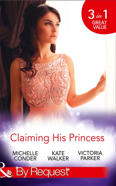 Claiming His Princess : Duty at What Cost? / A Throne for the Taking / Princess in the Iron Mask, Paperback Book