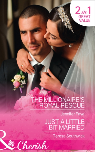The Millionaire's Royal Rescue : The Millionaire's Royal Rescue (Mirraccino Marriages, Book 1) / Just a Little Bit Married (The Bachelors of Blackwater Lake, Book 9), Paperback Book