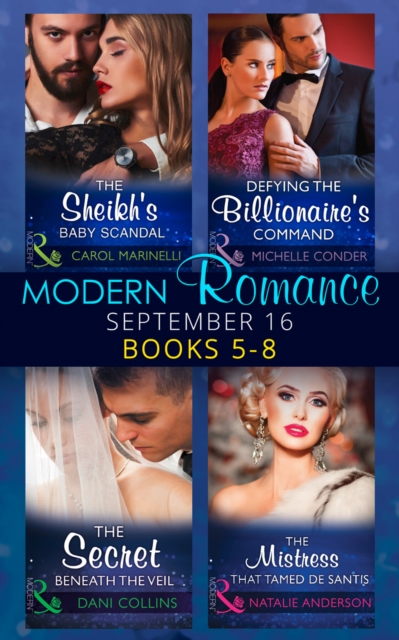 Modern Romance September 2016 Books 5-8: the Sheikh's Baby Scandal / Defying the Billionaire's Command / the Secret Beneath the Veil / the Mistress That Tamed De Santis (Mills & Boon Collections) (One, Paperback Book