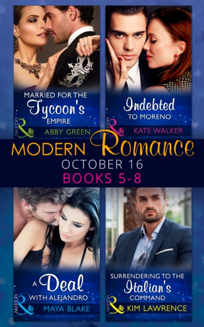 Modern Romance October 2016 Books 5-8 : Married for the Tycoon's Empire / Indebted to Moreno / a Deal with Alejandro / Surrendering to the Italian's Command Books 5-8, Paperback Book
