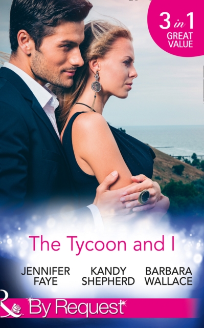 The Tycoon And I : Safe in the Tycoon's Arms / the Tycoon and the Wedding Planner / Swept Away by the Tycoon, Paperback / softback Book