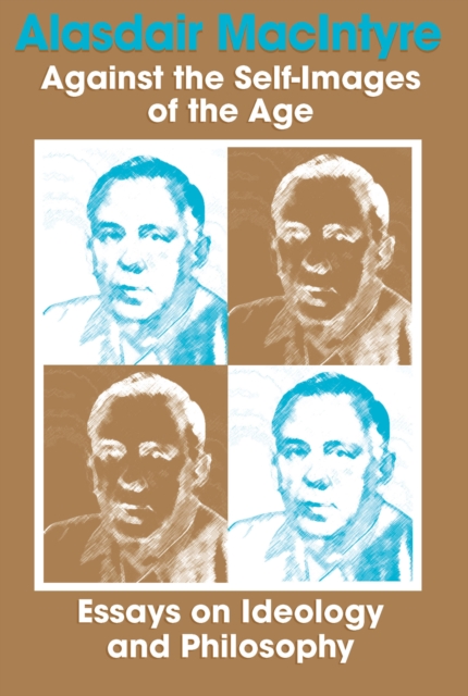 Against the Self-Images of the Age : Essays on Ideology and Philosophy, Hardback Book