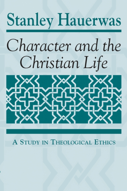 Character and the Christian Life : A Study in Theological Ethics, Paperback / softback Book