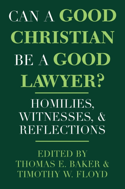 Can a Good Christian Be a Good Lawyer? : Homilies, Witnesses, and Reflections, Paperback / softback Book