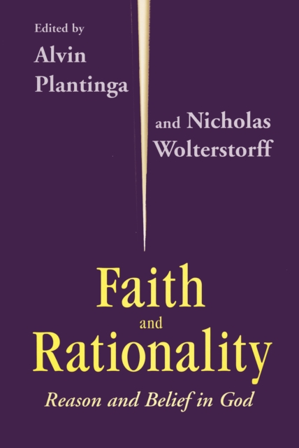 Faith and Rationality : Reason and Belief in God, Paperback / softback Book