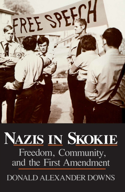 Nazis In Skokie Freedom Community And The First Amendment Donald Alexander Downs