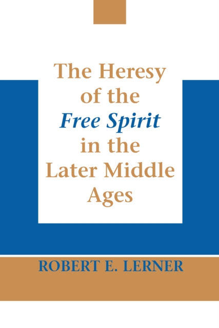 Heresy of the Free Spirit in the Later Middle Ages, The, Paperback / softback Book