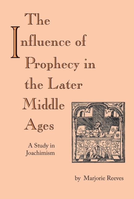 Influence of Prophecy in the Later Middle Ages, The : A Study in Joachimism, Paperback / softback Book