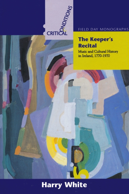 The Keeper's Recital : Music and Cultural History in Ireland 1770-1970, Paperback / softback Book