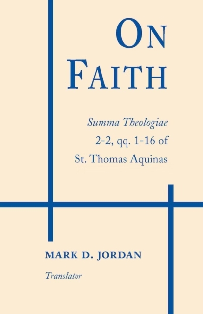 On Faith : Summa Theologiae 2-2, qq. 1–16 of St. Thomas Aquinas, Paperback / softback Book