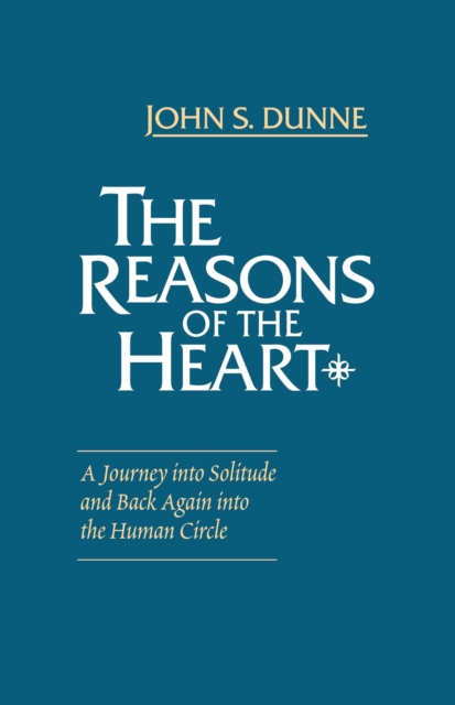 The Reasons of the Heart : A Journey into Solitude and Back Again into the Human Circle, Paperback / softback Book