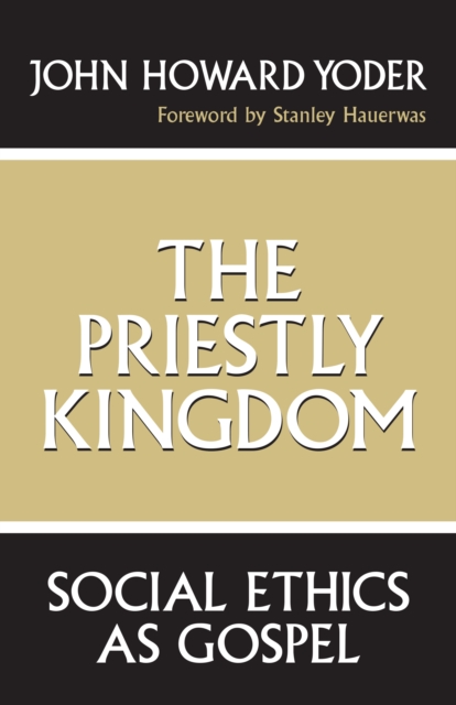 The Priestly Kingdom : Social Ethics as Gospel, Hardback Book