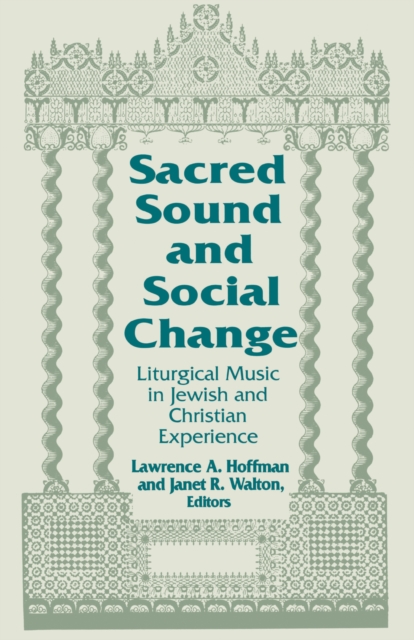 Sacred Sound and Social Change : Liturgical Music in Jewish and Christian Experience, Paperback / softback Book